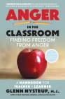 Anger in the Classroom: Finding Freedom from Anger: A Handbook for Teacher and Learner By Glenn Nystrup M. S. Cover Image