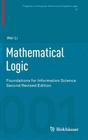 Mathematical Logic: Foundations for Information Science (Progress in Computer Science and Applied Logic #25) By Wei Li Cover Image