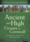 Ancient and High Crosses of Cornwall: Cornwall's Earliest, Tallest and Finest Medieval Stone Crosses By Ann Preston-Jones, Andrew Langdon, Elisabeth Okasha Cover Image