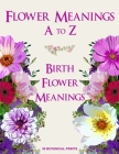 Flower Meanings A to Z: 38 Botanical Prints Including Birth Flower Meanings By Month Cover Image