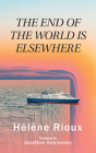 The End of the World Is Elsewhere (Essential Translations Series #56) By Hélène Rioux, Jonathan Kaplansky (Translated by) Cover Image