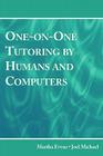 One-On-One Tutoring by Humans and Computers [With CDROM] By Martha Evens, Joel Michael Cover Image