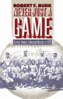 Never Just a Game: Players, Owners, and American Baseball to 1920 By Robert F. Burk Cover Image