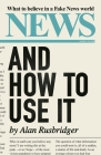 News and How to Use It: What to Believe in a Fake News World By Alan Rusbridger Cover Image