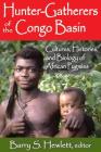 Hunter-Gatherers of the Congo Basin: Cultures, Histories, and Biology of African Pygmies By Barry S. Hewlett (Editor) Cover Image