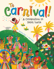 To Carnival!: A Celebration in Saint Lucia By Baptiste Paul, Jana Glatt (Illustrator) Cover Image
