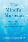 Mindful Musician: Mental Skills for Peak Performance By Vanessa Cornett Cover Image