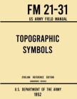 Topographic Symbols - FM 21-31 US Army Field Manual (1952 Civilian Reference Edition): Unabridged Handbook on Over 200 Symbols for Map Reading and Lan By U S Department of the Army Cover Image