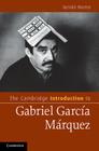 The Cambridge Introduction to Gabriel García Márquez (Cambridge Introductions to Literature) By Gerald Martin Cover Image
