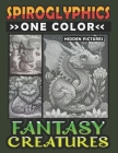 Spiroglyphics One Color Hidden Pictures Fantasy Creatures: Artful Adventures Await: Illuminate Hidden Fantasia in Every Stroke with just One Color! Sp Cover Image