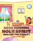 Good Morning Holy Spirit, How Are You Today? By Michelle Ingram Cover Image