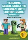 Teaching Social Skills to Children with Autism Using Minecraft(r): A Step by Step Guide Cover Image