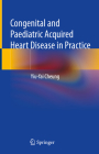 Congenital and Paediatric Acquired Heart Disease in Practice By Yiu-Fai Cheung Cover Image