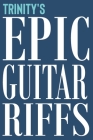 Trinity's Epic Guitar Riffs: 150 Page Personalized Notebook for Trinity with Tab Sheet Paper for Guitarists. Book format: 6 x 9 in By Canela Journals Cover Image