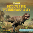 Discover the Tyrannosaurus Rex By Lucia Raatma Cover Image