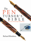 The Pen Turner's Bible: The Art of Creating Custom Pens By Richard Kleinhenz Cover Image