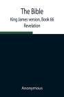 The Bible, King James version, Book 66; Revelation By Anonymous Cover Image