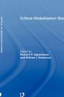 Critical Globalization Studies By Richard P. Appelbaum (Editor), William I. Robinson (Editor) Cover Image