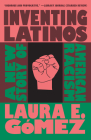 Inventing Latinos: A New Story of American Racism By Laura E. Gómez Cover Image