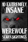 10 EXTREMELY INSANE Scary Werewolf Sightings By Adrian Dance Cover Image