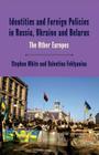 Identities and Foreign Policies in Russia, Ukraine and Belarus: The Other Europes By Stephen White, Valentina Feklyunina Cover Image
