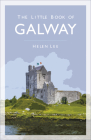 The Little Book of Galway By Helen Lee Cover Image