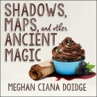Shadows, Maps, and Other Ancient Magic Lib/E By Meghan Ciana Doidge, Caitlin Davies (Read by) Cover Image