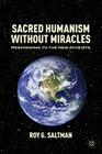Sacred Humanism Without Miracles: Responding to the New Atheists Cover Image