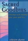 Sacred Goodbyes: Honoring and healing your pain and loss By Eileen Dunn Cover Image