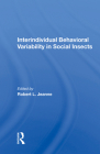 Interindividual Behavioral Variability in Social Insects By Robert L. Jeanne (Editor) Cover Image