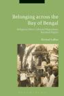 Belonging Across the Bay of Bengal: Religious Rites, Colonial Migrations, National Rights By Michael Laffan (Editor) Cover Image