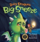 Baby Dragon's Big Sneeze: A Picture Book About Empathy and Trust for Children Age 3-7 Cover Image