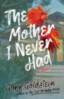 The Mother I Never Had By Gary Goldstein Cover Image