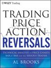 Trading Price Action Reversals: Technical Analysis of Price Charts Bar by Bar for the Serious Trader (Wiley Trading #520) Cover Image