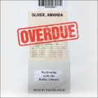 Overdue: Reckoning with the Public Library By Amanda Oliver, Eva Wilhelm (Read by) Cover Image
