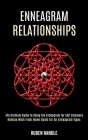 Enneagram Relationships: The Ultimate Guide to Using the Enneagram for Self Discovery (Remote Work From Home Guide for All Enneagram Types) Cover Image