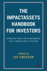 The Impactassets Handbook for Investors: Generating Social and Environmental Value Through Capital Investing By Jed Emerson (Editor) Cover Image