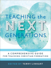 Teaching the Next Generations: A Comprehensive Guide for Teaching Christian Formation By Terry Linhart (Editor) Cover Image