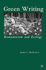 Green Writing: Romanticism and Ecology By James McKusick Cover Image