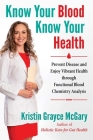 Know Your Blood, Know Your Health: Prevent Disease and Enjoy Vibrant Health through Functional Blood Chemistry Analysis By Kristin Grayce McGary Cover Image