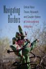 Navigating Borders; Critical Race Theory Research and Counter History of Undocumented Americans (Counterpoints #415) Cover Image