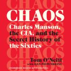 Chaos Lib/E: Charles Manson, the Cia, and the Secret History of the Sixties By Tom O'Neill, Dan Piepenbring (Contribution by), Kevin Stillwell (Read by) Cover Image