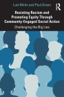 Resisting Racism and Promoting Equity Through Community-Engaged Social Action: Challenging the Big Lies By Luis Mirón, Paul Green Cover Image