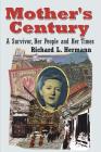 Mother's Century: A Survivor, Her People and Her Times By Richard L. Hermann Cover Image