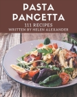 111 Pasta Pancetta Recipes: Start a New Cooking Chapter with Pasta Pancetta Cookbook! By Helen Alexander Cover Image