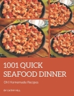 Oh! 1001 Homemade Quick Seafood Dinner Recipes: A Homemade Quick Seafood Dinner Cookbook for Effortless Meals By Cathy Hill Cover Image