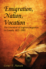 Emigration, Nation, Vocation: The Literature of English Emigration to Canada, 1825-1900 Cover Image