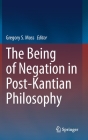 The Being of Negation in Post-Kantian Philosophy By Gregory S. Moss (Editor) Cover Image