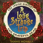 A Long Strange Trip: The Inside History of the Grateful Dead By Dennis McNally, Sean Runnette (Read by) Cover Image