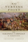 No Turning Point, 32: The Saratoga Campaign in Perspective (Campaigns and Commanders #32) By Theodore Corbett Cover Image